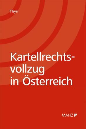 Kartellrechtsvollzug in Österreich von Thyri,  Peter