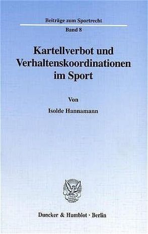 Kartellverbot und Verhaltenskoordinationen im Sport. von Hannamann,  Isolde