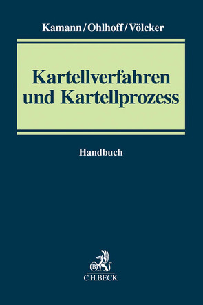 Kartellverfahren und Kartellprozess von Adolphsen,  Jens, Denzel,  Ulrich, Dittert,  Daniel, Dittrich,  Johannes, Gey,  Peter, Harler,  Christoph, Holm-Hadulla,  Moritz, Horstkotte,  Christian, Hutschneider,  Markus, Israel,  Alexander, Kalmus,  Philip, Kamann,  Hans-Georg, Kellerbauer,  Manuel, Krauss,  Katharina, Lahme,  Rüdiger, Leonhardt,  Hilmar, Lepper,  Peter, Matthey,  Philip, Middelschulte,  Dirk, Miersch,  Gerald, Möller,  Frederik, Oest,  Isabel, Ohlhoff,  Stefan, Raible,  Martin, Schmidt,  Jens Peter, Schneider,  Hartmut, Schwalm,  Julia, Schwarz,  Franz, Schwedler,  Christian, Siegrist,  Uwe, Topel,  Julia, Ulshöfer,  Matthias, Völcker,  Sven, Wagener,  Dominique, Wurmnest,  Wolfgang