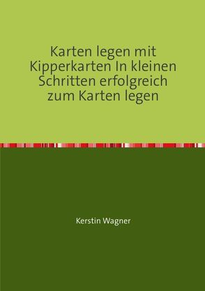 Karten legen mit Kipperkarten In kleinen Schritten erfolgreich zum Karten legen von Wagner,  Kerstin