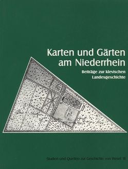 Karten und Gärten am Niederrhein von Benninghoff-Lühl,  Isabella, Pohl,  Meinhard, Prieur,  Jutta, Schreiner,  Johannes, Stempel,  Walter