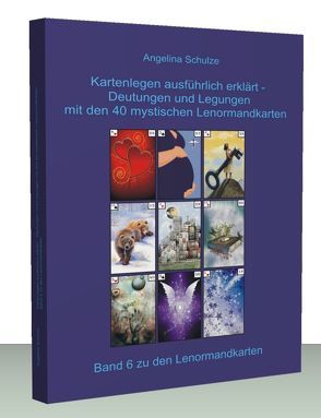 Kartenlegen ausführlich erklärt – Deutungen und Legungen mit den 40 mystischen Lenormandkarten von Schulze,  Angelina