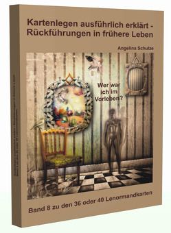 Kartenlegen ausführlich erklärt – Rückführungen in frühere Leben von Schulze,  Angelina