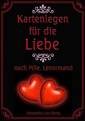 Kartenlegen für die Liebe nach Mlle. Lenormand von Weng,  Alexandra Lara