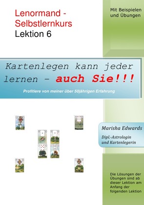 Kartenlegen kann jeder lernen – auch Sie!!! / Lenormand – Selbstlernkurs (L6) von Edwards,  Marisha