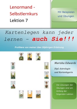 Kartenlegen kann jeder lernen – auch Sie!!! / Lenormand – Selbstlernkurs (L7) von Edwards,  Marisha