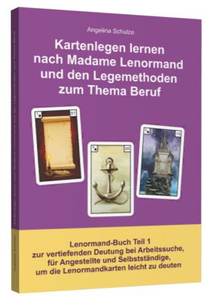 Kartenlegen lernen nach Madame Lenormand und den Legemethoden zum Thema Beruf von Schulze,  Angelina