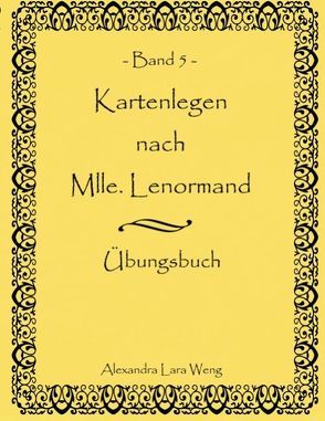 Kartenlegen nach Mlle. Lenormand – Band 5 von Weng,  Alexandra L