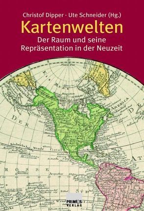 Kartenwelten von Behringer,  Wolfgang, Bitterling,  David, Brogiato,  Hans P, Cecere,  Giulia, Dipper,  Christof, Fabrikant,  Sara, Laidlaw,  Zoe, Oswalt,  Vadim, Schneider,  Ute, Schultz,  Hans D, Steinsieck,  Andreas, Struck,  Bernhard