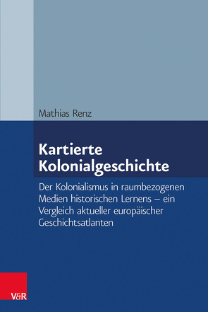 Kartierte Kolonialgeschichte von Renz,  Mathias