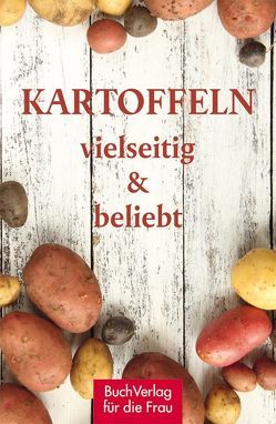 Kartoffeln – vielseitig & beliebt von Ruff,  Carola