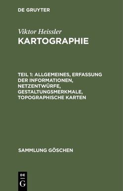 Viktor Heissler: Kartographie / Allgemeines, Erfassung der Informationen, Netzentwürfe, Gestaltungsmerkmale, topographische Karten von Hake,  Günter, Heissler,  Viktor