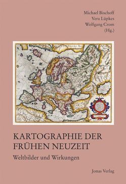 Kartographie der Frühen Neuzeit von Bischoff,  Michael, Lüpkes,  Vera, Wolfgang,  Crom