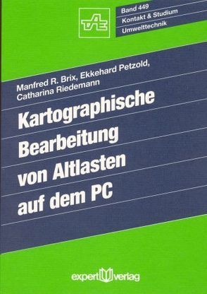 Kartographische Bearbeitung von Altlasten auf dem PC von Brix,  Manfred R., Petzold,  Ekkehard, Riedemann,  Catharina