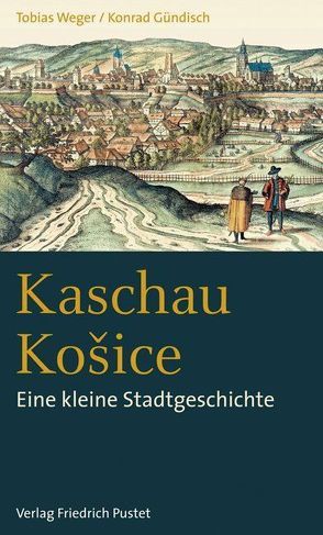 Kaschau / Košice von Gündisch,  Konrad, Weger,  Tobias