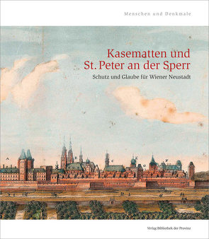 Kasematten und St. Peter an der Sperr von Aichinger-Rosenberger,  Peter, Andraschek-Holzer,  Ralph, Blümel-Keller,  Margit, Bruckmüller,  Ernst, Buchinger,  Günther, Fuchsberger,  Hermann, Geigenberger,  Nadine, Göstl,  Petra, Gröninger,  Ralf, Grüneis,  Martin, Hackel,  Andrea, Jeitler,  Markus, Kallina,  Nina, Keil,  Martha, Klein,  Eveline, Kohn,  Renate, Leiner,  Susanne, Mandl,  Edgar, Paar,  Johannes, Piribauer,  Franz, Schicht,  Patrick, Schmidt-Ginzkey,  Christoph, Schmitner,  Sabine, Schneeberger,  Klaus, Schön,  Doris, Übersberger,  Peter, Unterguggenberger,  Katja, Wiesbauer-Klieber,  Judith, Woldron,  Ronald