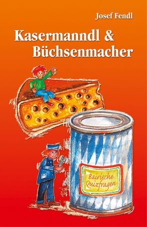 Kasermanndl & Büchsenmacher von Fendl,  Josef
