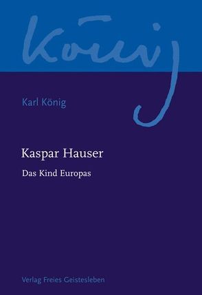 Kaspar Hauser – Das Kind Europas von Selg,  Peter, Steel,  Richard