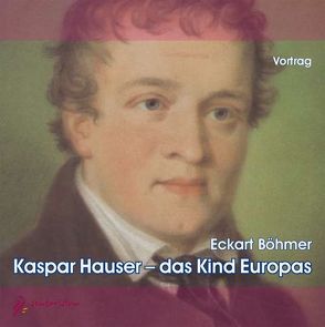 Kaspar Hauser – Das Kind Europas von Böhmer,  Eckart