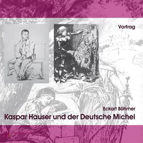 Kaspar Hauser und der Deutsche Michel von Böhmer,  Eckart