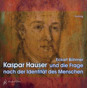 Kaspar Hauser und die Frage nach der Identität des Menschen von Böhmer,  Eckart