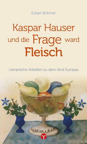 Kaspar Hauser und die Frage ward Fleisch von Böhmer,  Eckart