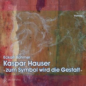 Kaspar Hauser „zum Symbol wird die Gestalt“ von Böhmer,  Eckart