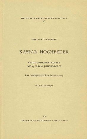 Kaspar Hochfeder, ein europäischer Drucker des 15. und 16. Jahrhunderts von Vekene,  Emil van der