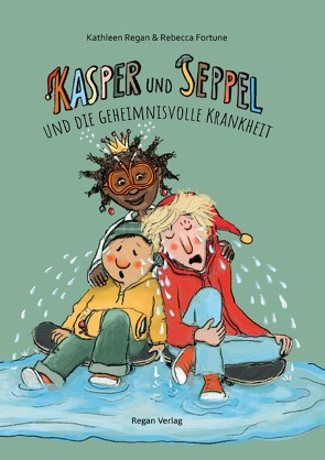 Kasper und Seppel und die geheimnisvolle Krankheit von Fortune,  Rebecca, Regan,  Kathleen