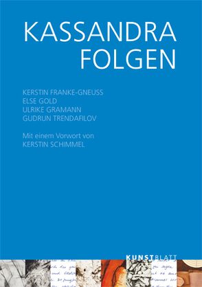 KASSANDRA FOLGEN von Franke-Gneuß,  Kerstin, Gold,  Else, Gramann,  Ulrike, Schimmel,  Kerstin, Trendafilov,  Gudrun