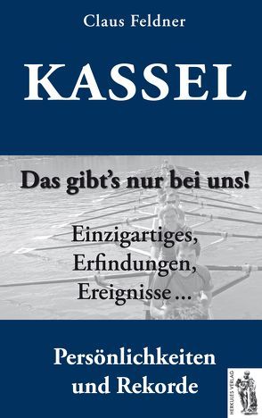 Kassel – das gibt’s nur bei uns! von Feldner,  Claus