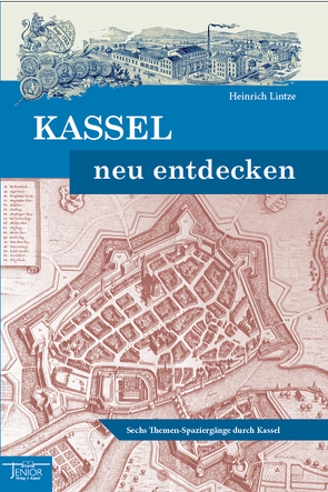 Kassel neu entdecken von Lintze,  Heinrich