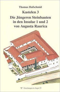 Kastelen 3. Die Jüngeren Steinbauten in den Insulae 1 und 2 von Augusta Raurica von Furger,  Alex R, Hufschmid,  Thomas, Jacomet,  Stefanie, Neukom-Radtke,  Claudia, Petrucci-Bavaud,  Marianne