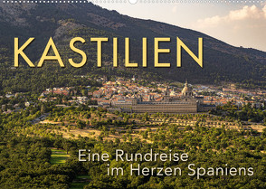 KASTILIEN – Eine Rundreise im Herzen Spaniens (Wandkalender 2022 DIN A2 quer) von Oelschläger,  Wilfried