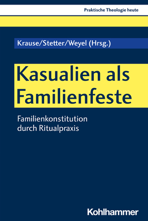 Kasualien als Familienfeste von Adam,  Theodor, Altmeyer,  Stefan, Anselm,  Reiner, Bauer,  Christian, Bühler,  Maximilian, Dillen,  Annemie, Domsgen,  Michael, Dumberger,  Markus, Fechtner,  Kristian, Handke,  Emilia, Helboe Johansen,  Kirstine, Klie,  Thomas, Knieps,  Thomas, Kohler-Spiegel,  Helga, Kranemann,  Benedikt, Krause,  Katharina, Lausen,  Hanna, Morgenthaler,  Christoph, Müller,  Marion, Noth,  Isabelle, Stetter,  Manuel, Weyel,  Birgit, Zillien,  Nicole