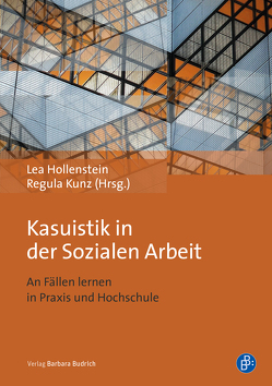 Kasuistik in der Sozialen Arbeit von Hollenstein,  Lea, Kunz,  Regula