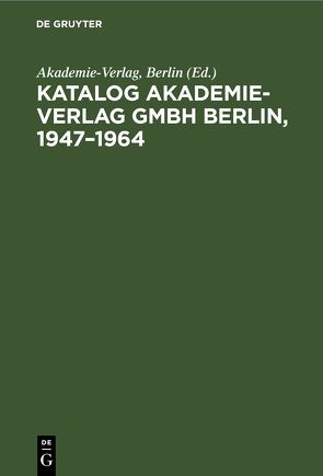 Katalog Akademie-Verlag GmbH Berlin, 1947–1964 von Akademie Verlag - Berlin