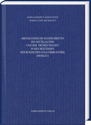 Abendländische Handschriften des Mittelalters und der frühen Neuzeit in den Beständen der Russischen Staatsbibliothek (Moskau) von Barow-Vassilevitch,  Daria, Heckmann,  Marie-Luise