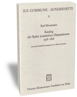 Katalog der Basler juristischen Disputationen 1558-1818 von Kundert,  Werner, Mommsen,  Karl