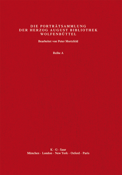 Katalog der Graphischen Porträts in der Herzog August Bibliothek… / A – Bra (A1 – A2764) von Herzog August Bibliothek, Mortzfeld,  Peter, Raabe,  Paul