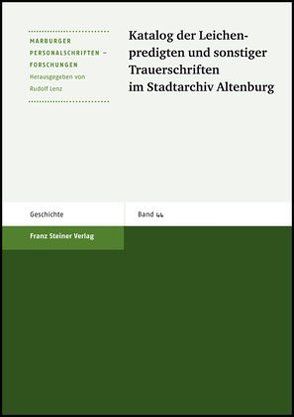 Katalog der Leichenpredigten und sonstiger Trauerschriften im Stadtarchiv Altenburg von Dickhaut,  Eva-Maria, Dörfer,  Jael, Lenz,  Rudolf, Witzel,  Jörg, zur Nieden,  Birthe