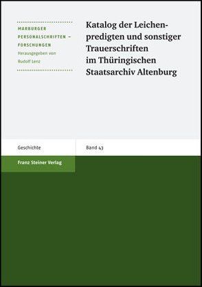 Katalog der Leichenpredigten und sonstiger Trauerschriften im Thüringischen Staatsarchiv Altenburg von Dickhaut,  Eva-Maria, Dörfer,  Jael, Lenz,  Rudolf, Witzel,  Jörg, zur Nieden,  Birthe