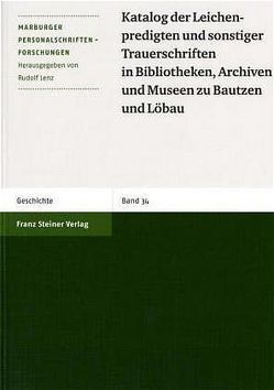 Katalog der Leichenpredigten und sonstiger Trauerschriften in Bibliotheken, Archiven und Museen zu Bautzen und Löbau von Bosch,  Gabriele, Hupe,  Werner, Lenz,  Rudolf, Petzoldt,  Helga