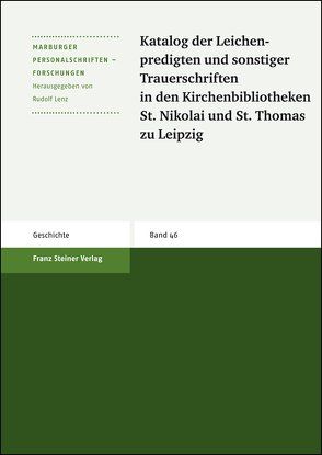 Katalog der Leichenpredigten und sonstiger Trauerschriften in den Kirchenbibliotheken St. Nikolai und St. Thomas zu Leipzig von Geißler,  Daniel, Hupe,  Werner, Janoschke,  Gunter, Lenz,  Rudolf, Petzoldt,  Helga, Wolf,  Klaus