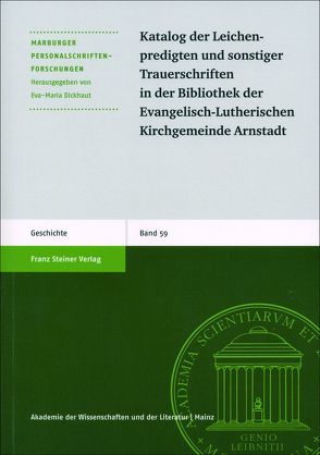 Katalog der Leichenpredigten und sonstiger Trauerschriften in der Bibliothek der Evangelisch-Lutherischen Kirchgemeinde Arnstadt von Dickhaut,  Eva-Maria, Geißler,  Daniel, Nieden,  Birthe zur, Vering,  Eva-Maria, Witzel,  Jörg