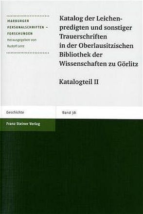 Katalog der Leichenpredigten und sonstiger Trauerschriften in der Oberlausitzischen Bibliothek der Wissenschaften zu Görlitz von Bosch,  Gabriele, Hupe,  Werner, Lenz,  Rudolf, Petzoldt,  Helga