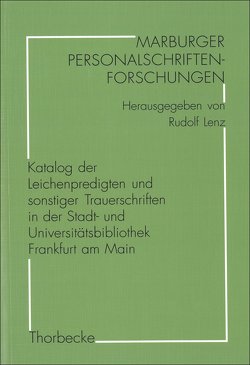 Katalog der Leichenpredigten und sonstiger Trauerschriften in der Stadt- und Universitätsbibliothek Frankfurt am Main von Dickhaut,  Eva-Maria, Lenz,  Rudolf, Peter,  Hartmut, Witzel,  Jörg