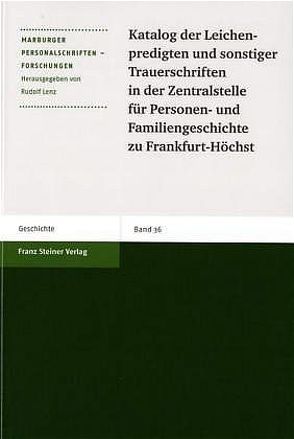 Katalog der Leichenpredigten und sonstiger Trauerschriften in der Zentralstelle für Personen- und Familiengeschichte zu Frankfurt-Höchst von Dickhaut,  Eva-Maria, Externbrink,  Sven, Lenz,  Rudolf, Peter,  Hartmut, Witzel,  Jörg