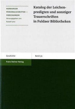 Katalog der Leichenpredigten und sonstiger Trauerschriften in Fuldaer Bibliotheken von Dickhaut,  Eva-Maria, Lenz,  Rudolf, Peter,  Hartmut, Witzel,  Jörg