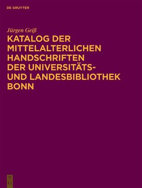 Katalog der mittelalterlichen Handschriften der Universitäts- und Landesbibliothek Bonn von Geiß,  Jürgen